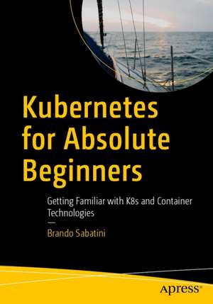 Kubernetes for Absolute Beginners de Brando Marzio Sabatini