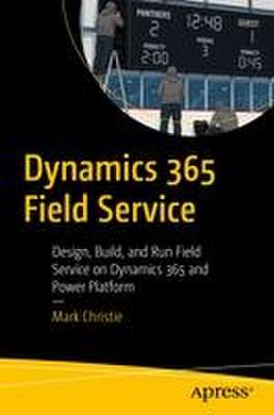 Dynamics 365 Field Service de Mark Christie