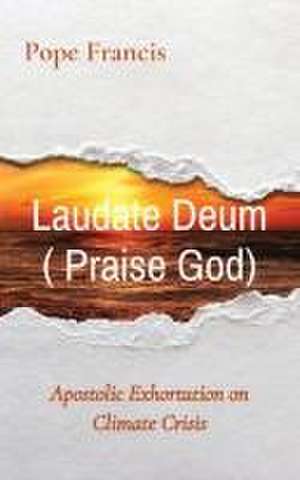 Laudate Deum ( Praise God) de Pope Francis