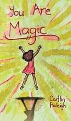 You Are Magic de Caitlin Raleigh
