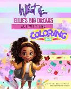 What If....Ellie's Big Dreams Activity and Coloring Book de Brianna Mikail