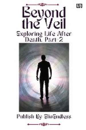 Beyond the Veil Exploring Life After Death de Elio