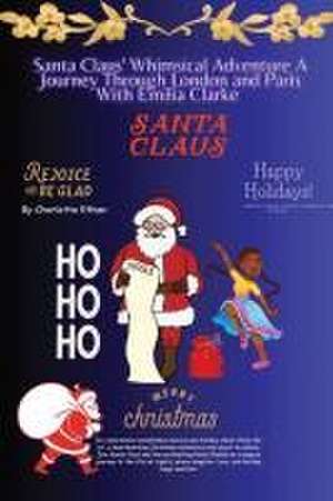 Santa Clause Whimsical Adventure A Journey Through London And Paris With Emilia Clarke de Charlotte Ethan