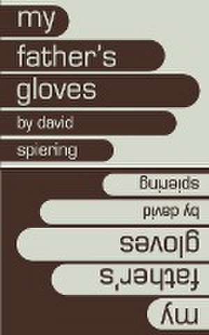 My Father's Gloves de David Spiering