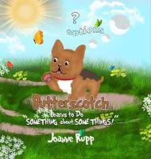 Butterscotch Learns to Do "SOMETHING about SOME THINGS!" de Joanne S Rupp