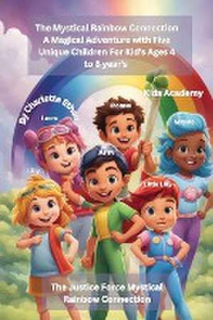 The Mystical Rainbow Connection A Magical Adventure with Five Unique Children For Kid's Ages 4 to 8 year's de Charlotte Ethan