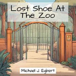 Lost Shoe At The Zoo de Michael J. Egbert