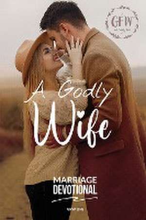 A Godly Wife Marriage Devotional de Gfw Life