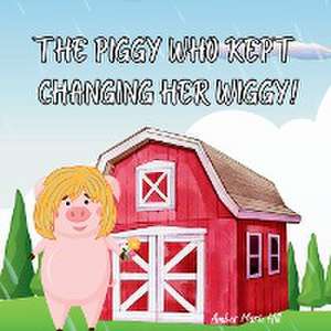 The Piggy Who Kept Changing Her Wiggy! de Amber M Hill