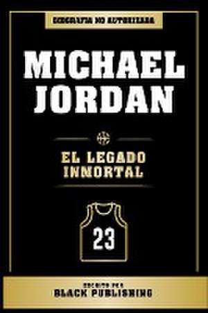 Michael Jordan - El Legado Inmortal de Black Publishing