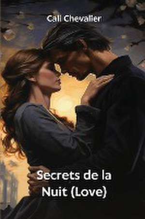 Secrets de la Nuit (Love) de Cali Chevalier