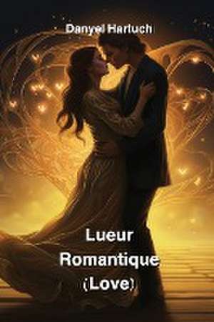 Lueur Romantique (Love) de Danyel Hartuch