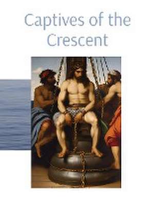 Captives of the Crescent de Anthony T Vento