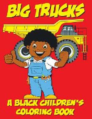 Big Trucks - A Black Children's Coloring Book de Black Children's Coloring Books