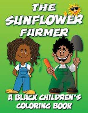 The Sunflower Farmer - A Black Children's Coloring Book de Black Children's Coloring Books