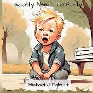 Scotty Needs To Potty de Michael J. Egbert