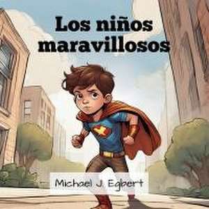 Los niños maravillosos de Michael J. Egbert