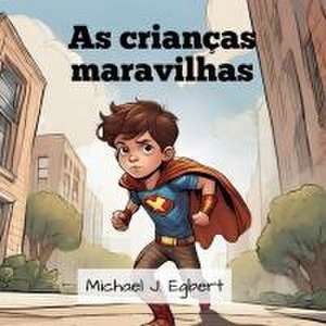 As crianças maravilhas de Michael J. Egbert