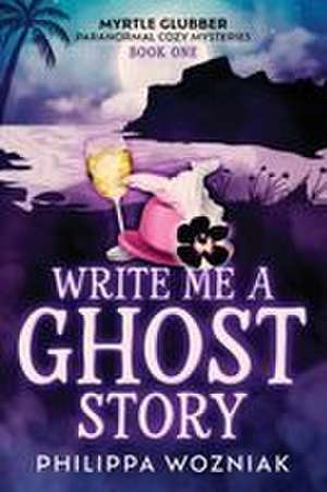 Write Me a Ghost Story de Philippa Wozniak