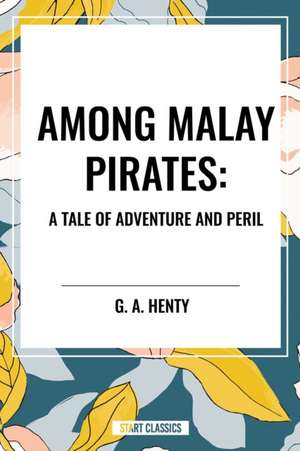 Among Malay Pirates de G. A. Henty