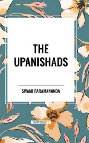 The Upanishads de Swami Paramananda