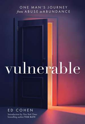 Vulnerable: One Man's Journey from Abuse to Abundance de Ed Cohen