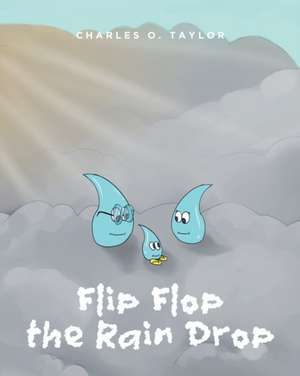 Flip Flop the Rain Drop de Charles O. Taylor