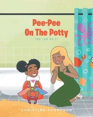 Pee-Pee On The Potty de Christine Thompson