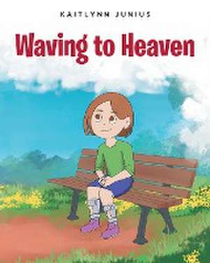 Waving to Heaven de Kaitlynn Junius