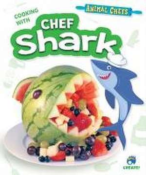 Cooking with Chef Shark de Sarah Eason