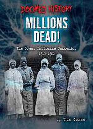 Millions Dead!: The Great Influenza Pandemic, 1918-1920 de Tim Cooke