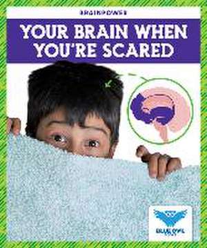 Your Brain When You're Scared de Abby Colich