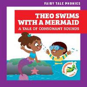 Theo Swims with a Mermaid: A Tale of Consonant Sounds de Rebecca Donnelly