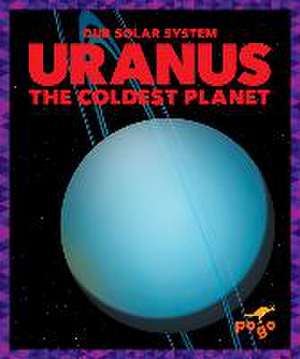 Uranus: The Coldest Planet de Mari C. Schuh