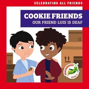 Cookie Friends: Our Friend Luis Is Deaf de Kirsten McDonald