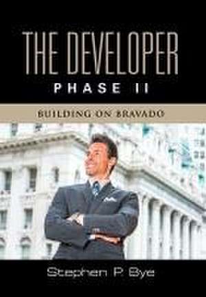 The Developer: Phase II (Building on Bravado) de Stephen P. Bye