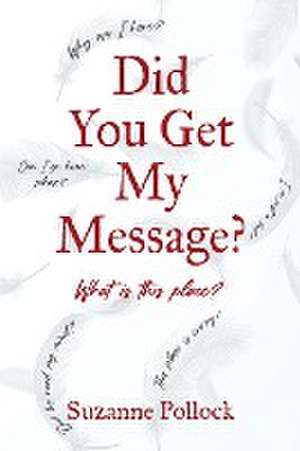 DID YOU GET MY MESSAGE? de Suzanne Pollock