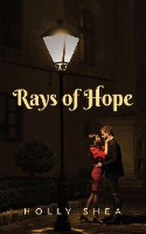 RAYS OF HOPE de Holly Shea