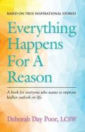 Everything Happens For A Reason: Based On True, Inspirational Stories de Deborah Day Poor Lcsw