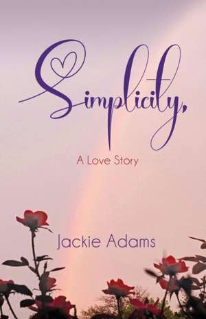 Simplicity, A Love Story de Jackie Adams