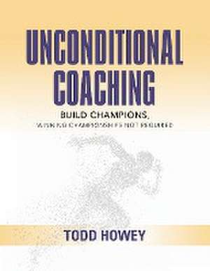 UNCONDITIONAL COACHING de Todd Howey