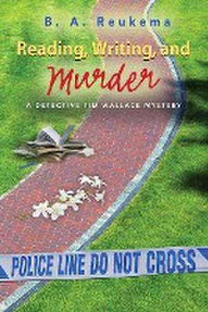 Reading, Writing, and Murder de B. A. Reukema