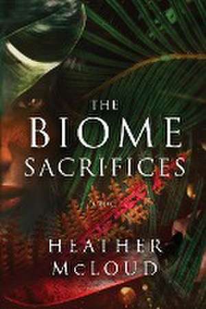 The Biome Sacrifices de Heather McLoud