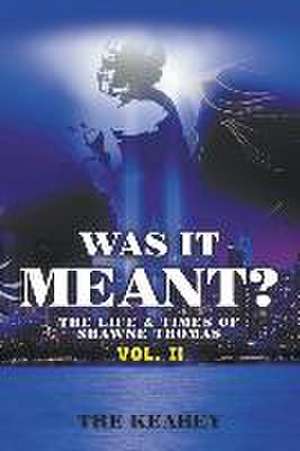 Was It Meant?: The Life & Times of Shawne Thomas de Tre Keahey