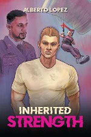 Inherited Strength de Alberto Lopez