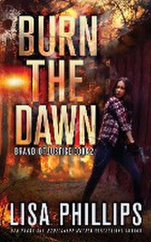 Burn the Dawn de Lisa Phillips