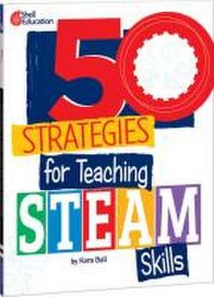 50 Strategies for Teaching Steam Skills de Kara Ball