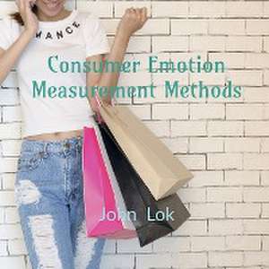 Consumer Emotion Measurement Methods de John Lok