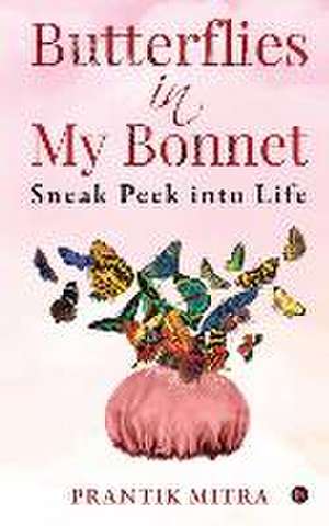 Prantik Mitra: BUTTERFLIES IN MY BONNET