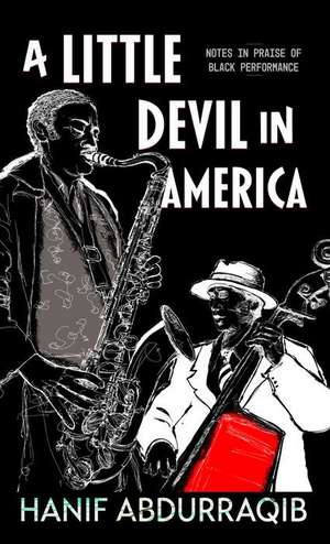 A Little Devil in America: In Praise of Black Performance de Hanif Abdurraqib